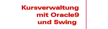 Kursverwaltung mit Oracle9 und Swing